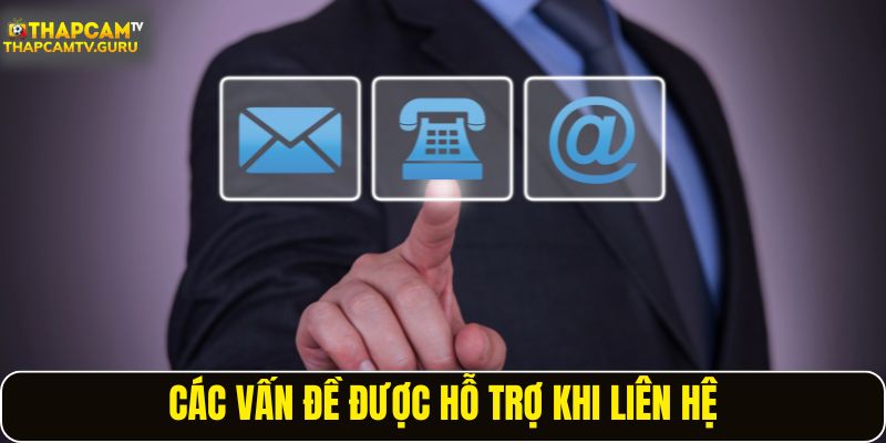 Các vấn đề được hỗ trợ khi liên hệ