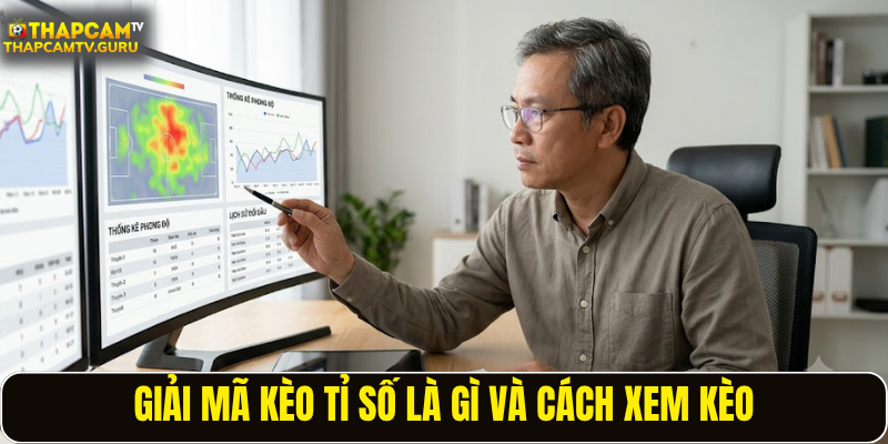 Giải mã kèo tỉ số là gì và cách xem kèo