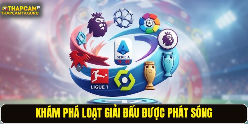Khám phá loạt giải đấu được phát sóng trên ThapCamTV